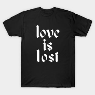 love is lost T-Shirt